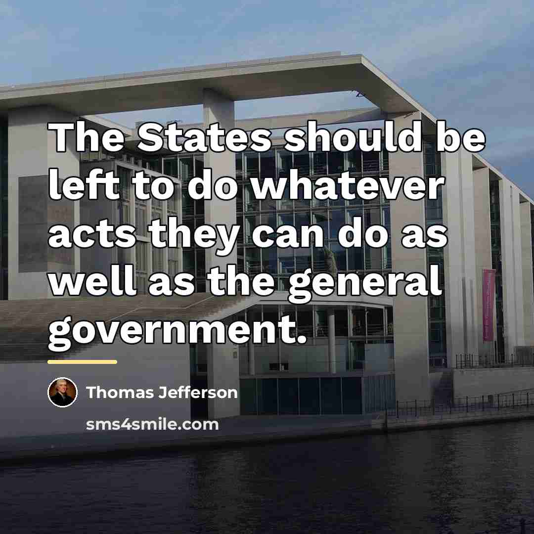 “The States should be left to do whatever acts they…” quote by Thomas Jefferson