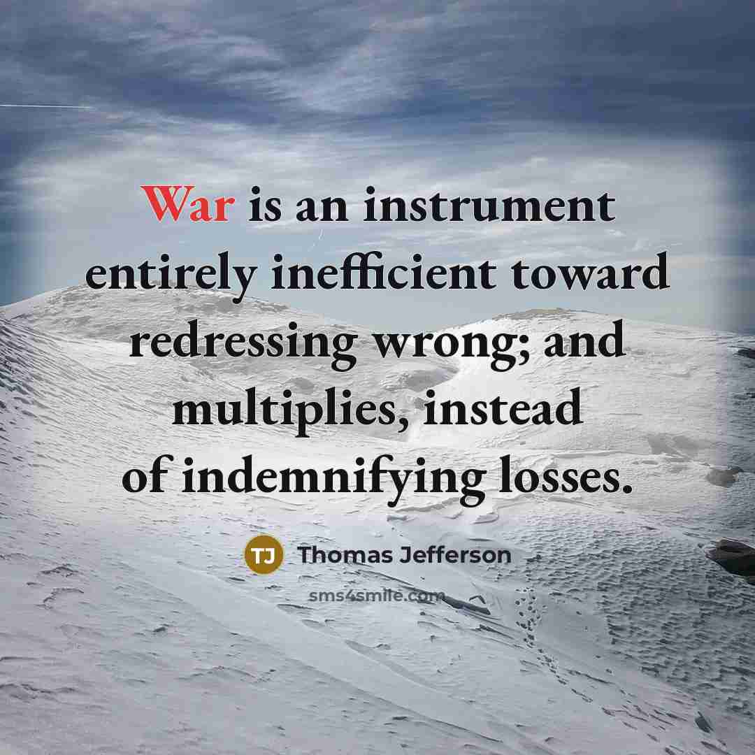 “War is an instrument entirely inefficient toward redressing wrong; and…” quote by Thomas Jefferson