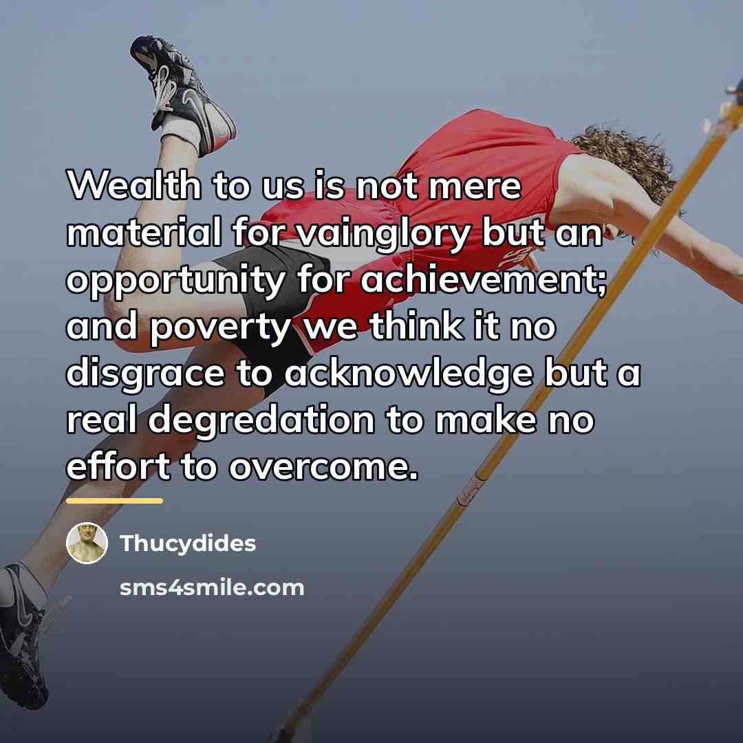 “Wealth to us is not mere material for vainglory but…” quote by Thucydides