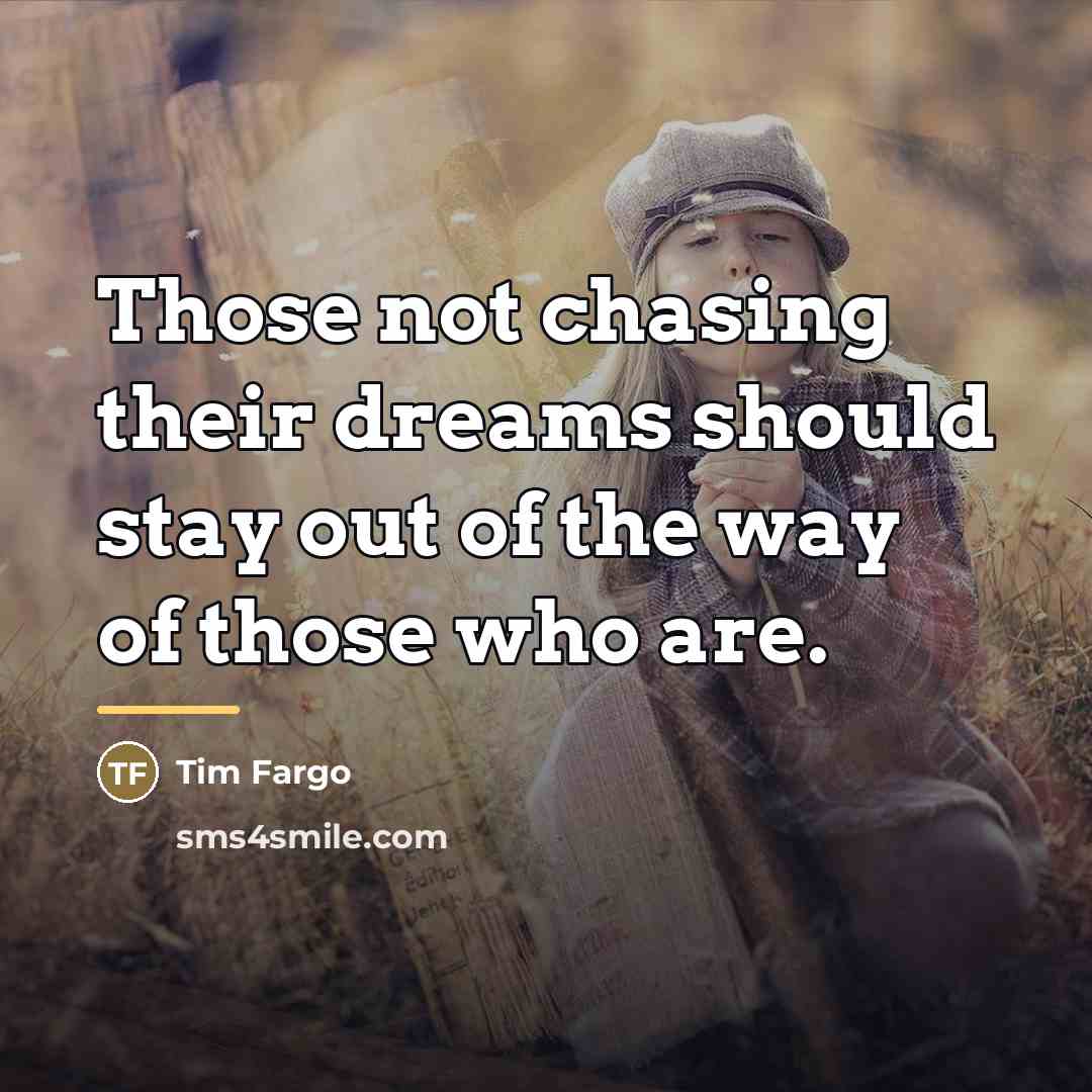 “Those not chasing their dreams should stay out of the…” quote by Tim Fargo