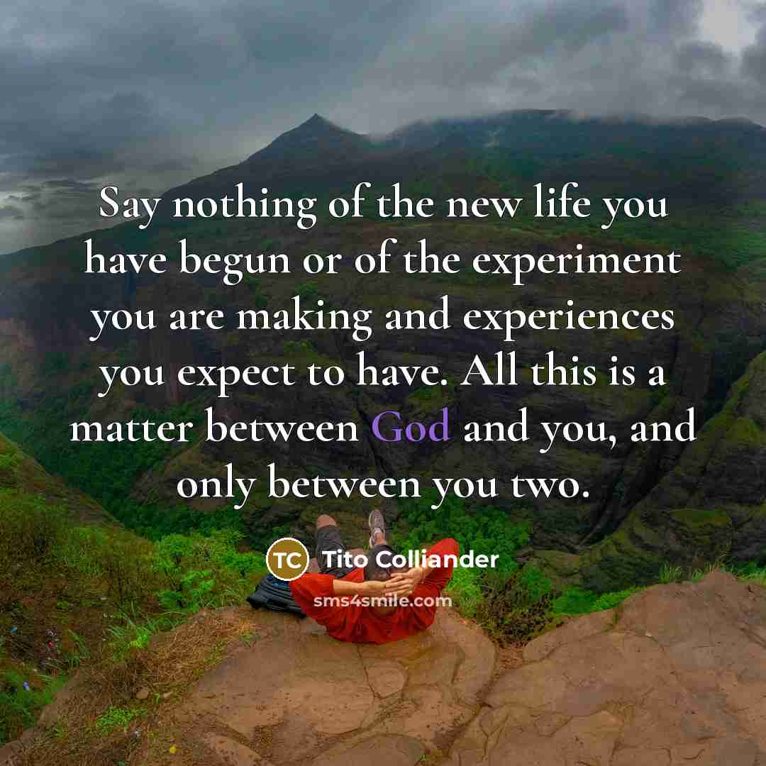 “Say nothing of the new life you have begun or…” quote by Tito Colliander
