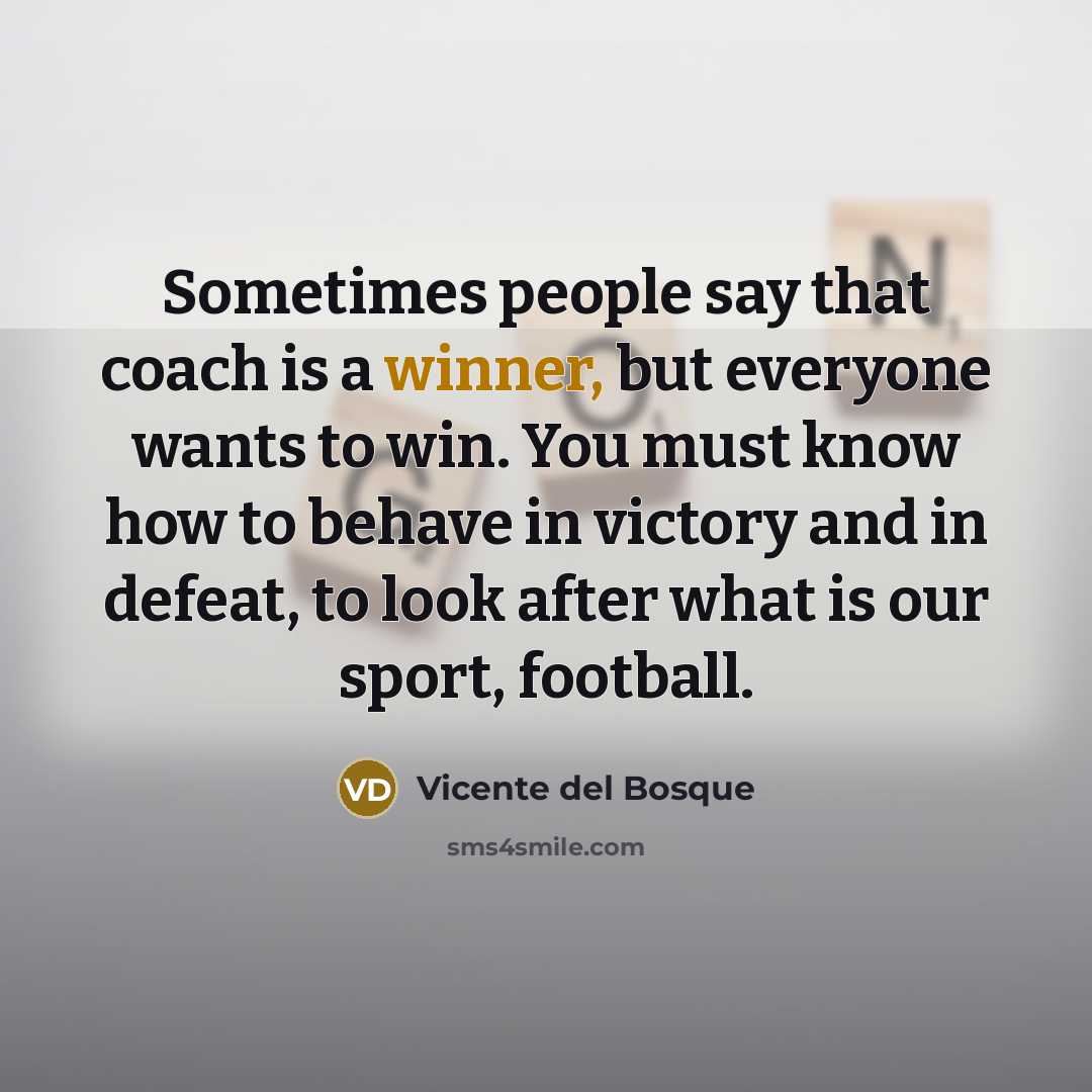 “Sometimes people say that coach is a winner, but everyone…” quote by Vicente del Bosque
