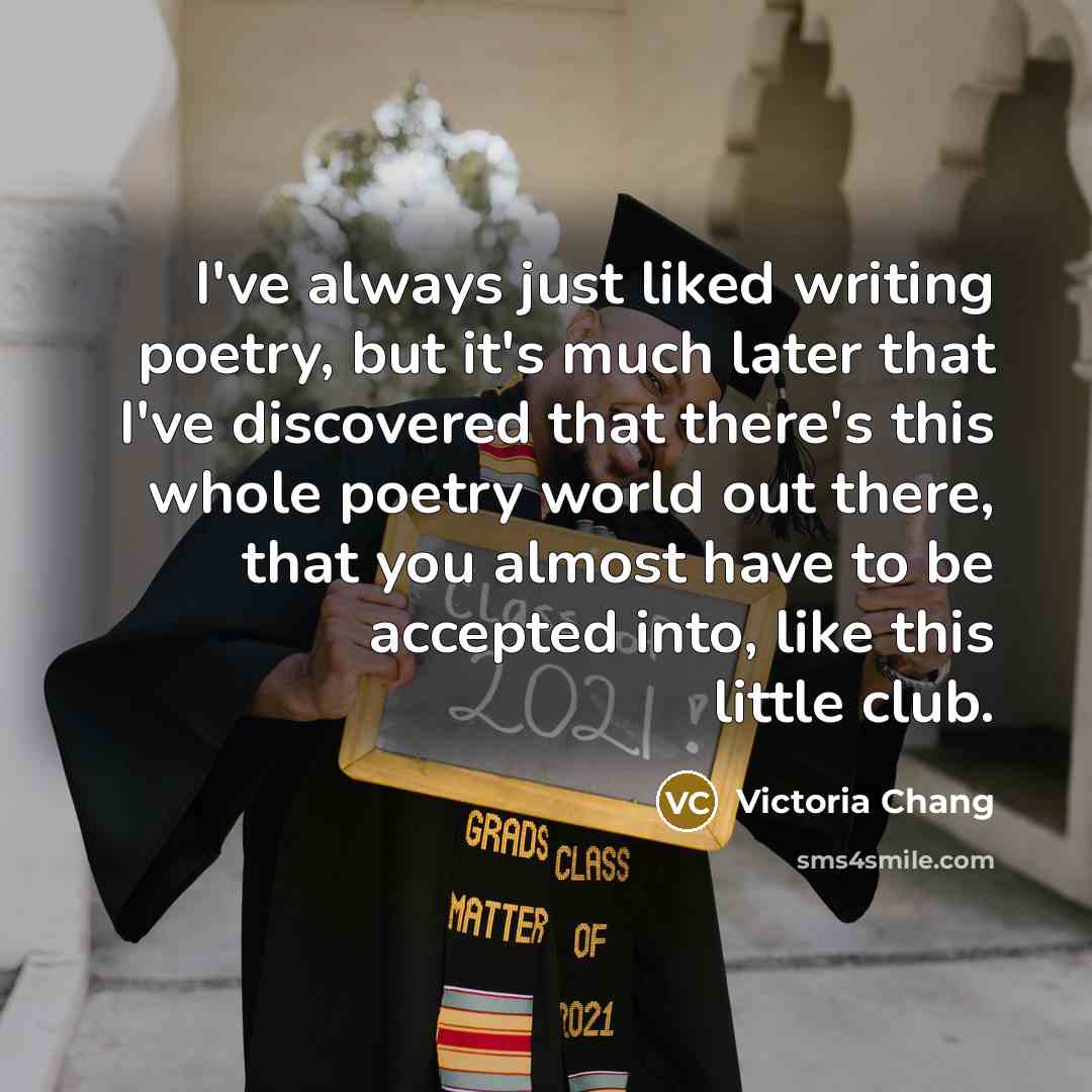 “I've always just liked writing poetry, but it's much later…” quote by Victoria Chang