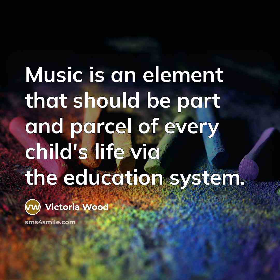 “Music is an element that should be part and parcel…” quote by Victoria Wood