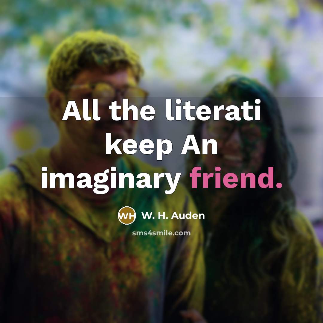 “All the literati keep An imaginary friend.” quote by W. H. Auden