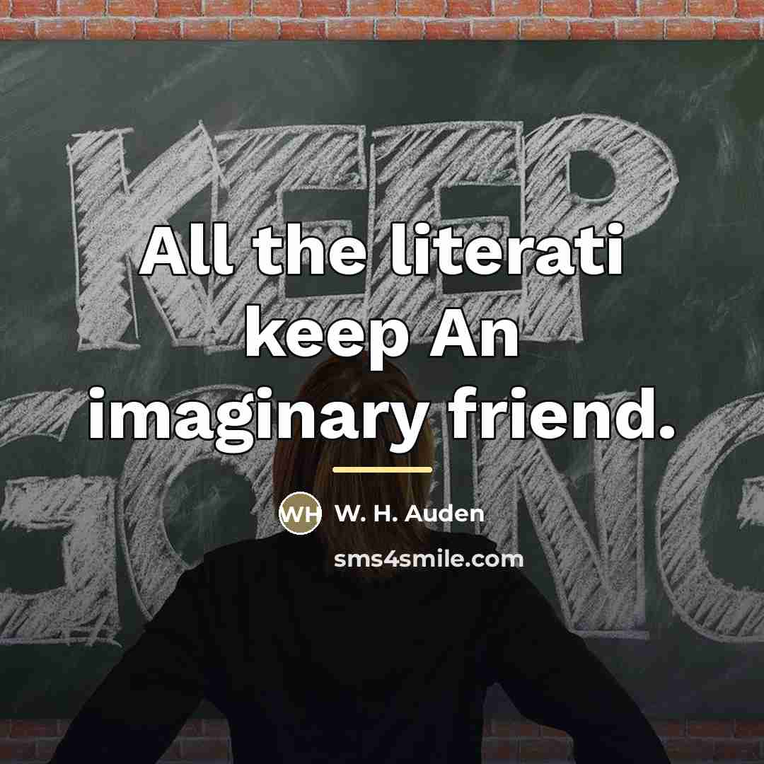 “All the literati keep An imaginary friend.…” quote by W. H. Auden
