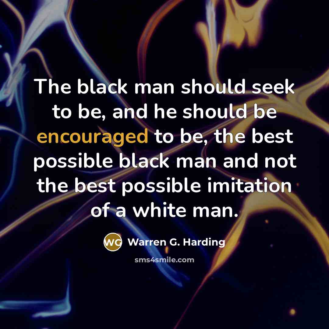 “The black man should seek to be, and he should…” quote by Warren G. Harding