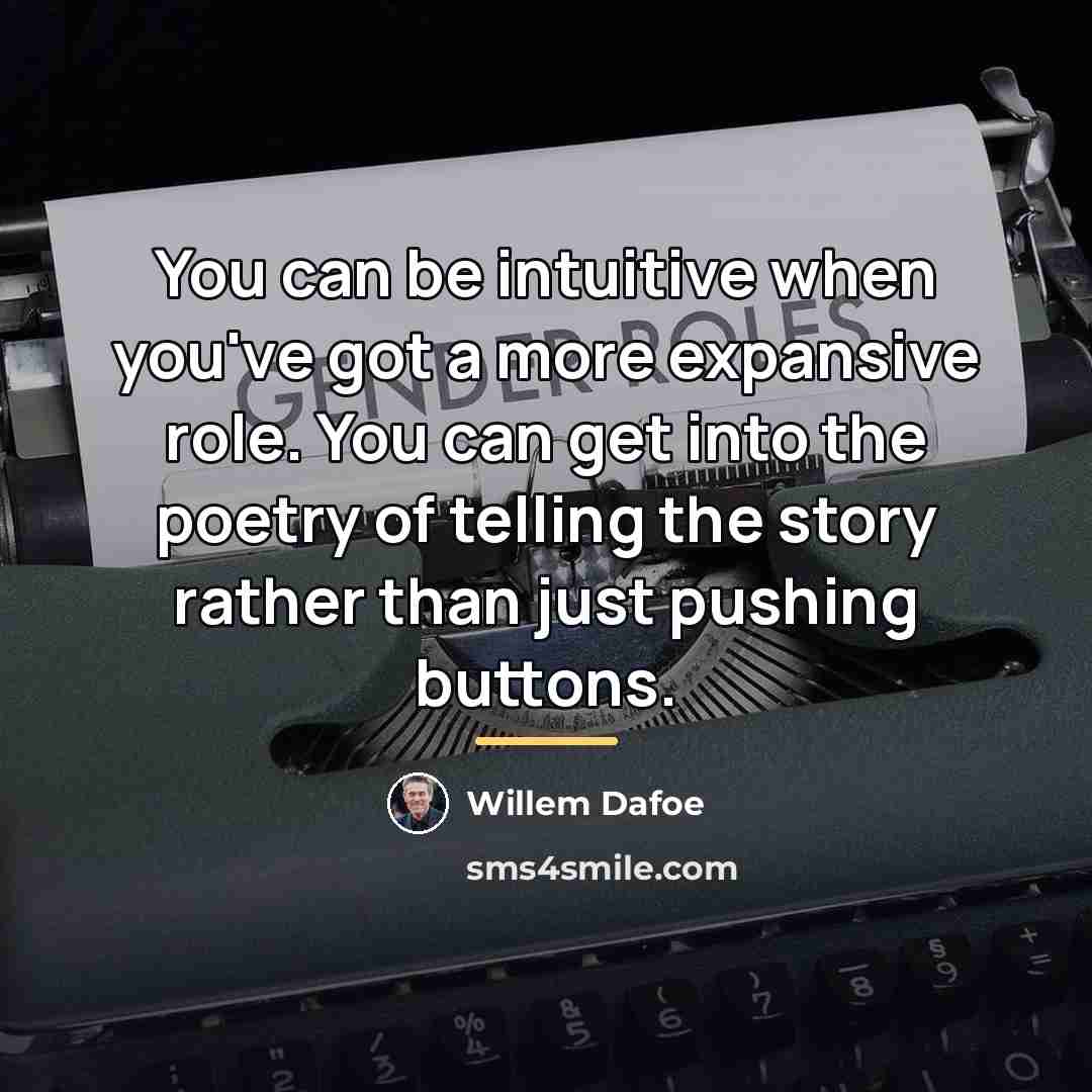 “You can be intuitive when you've got a more expansive…” quote by Willem Dafoe