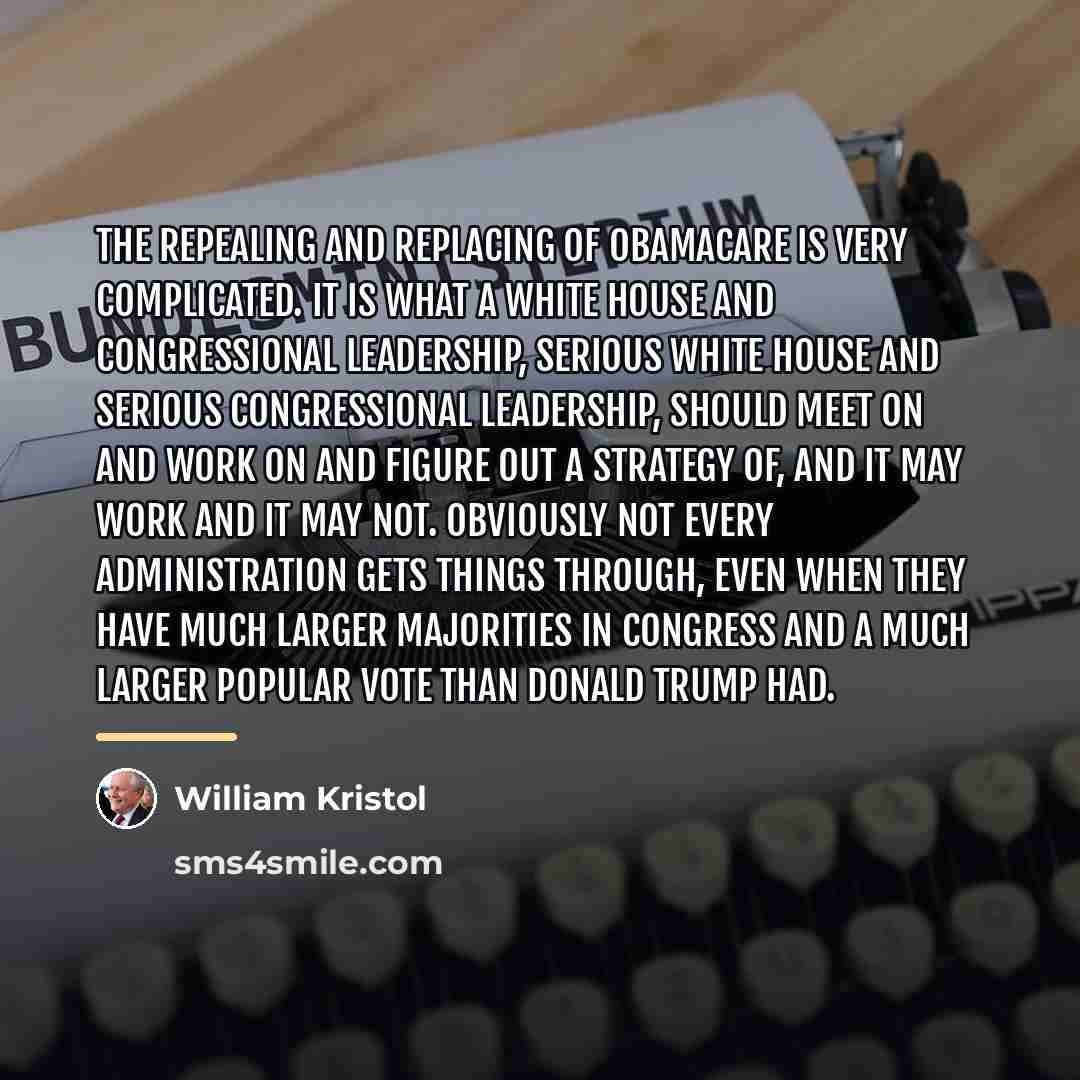 “The repealing and replacing of Obamacare is very complicated. It…” quote by William Kristol