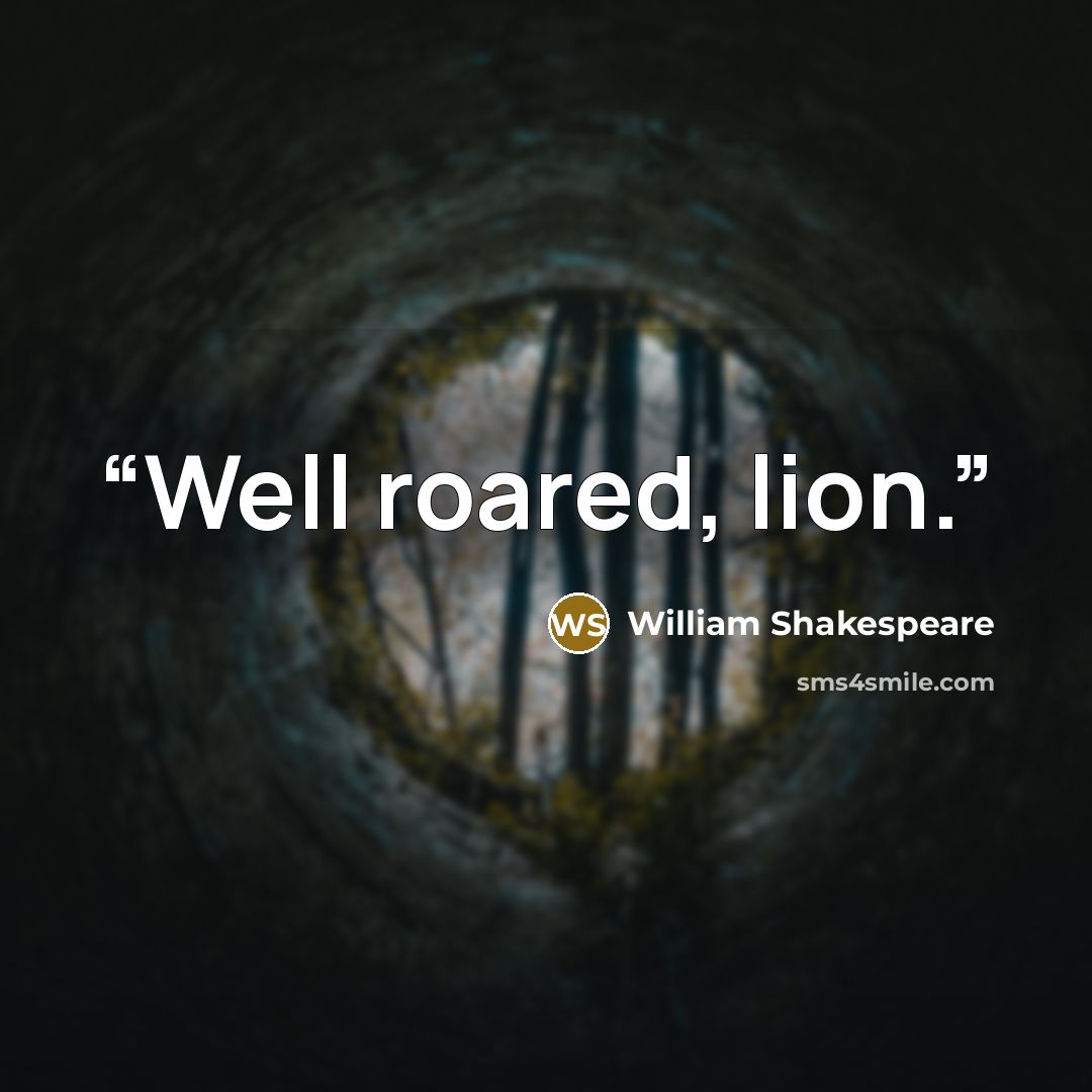 “Well roared, lion.” quote by William Shakespeare