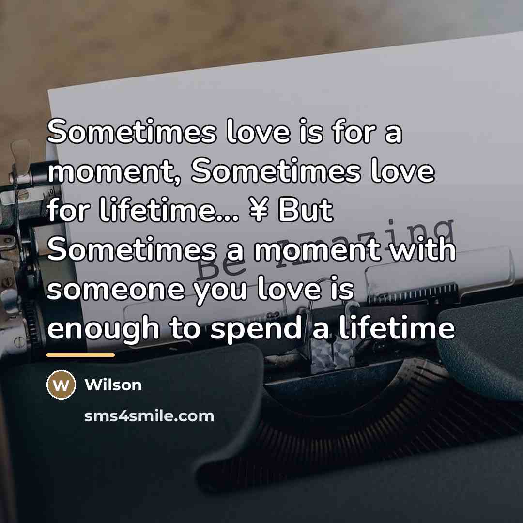 “Sometimes love is for a moment, Sometimes love for lifetime...…” quote by Wilson