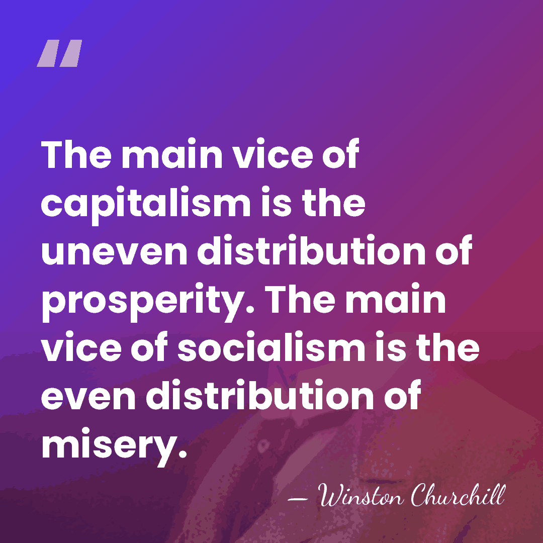 The main vice of capitalism is the uneven distribution of prosperity. The&hellip; - Winston Churchill