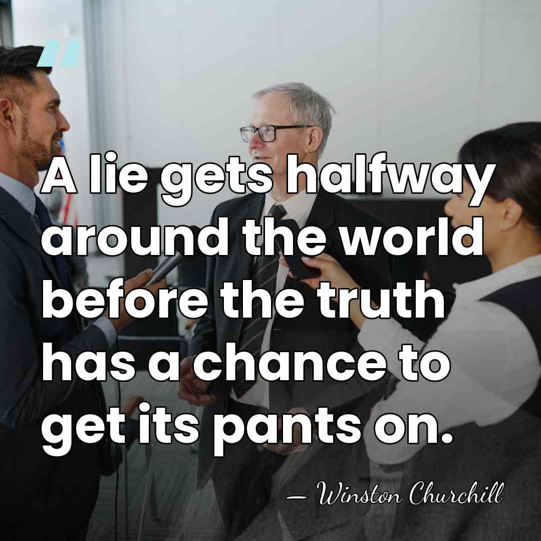 A lie gets halfway around the world before the truth has a&hellip; - Winston Churchill