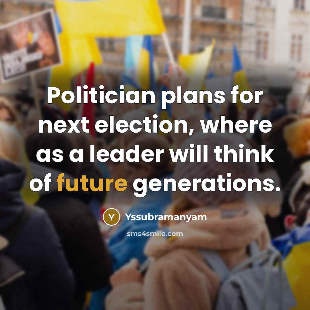 “Politician plans for next election, where as a leader will…” quote by Yssubramanyam
