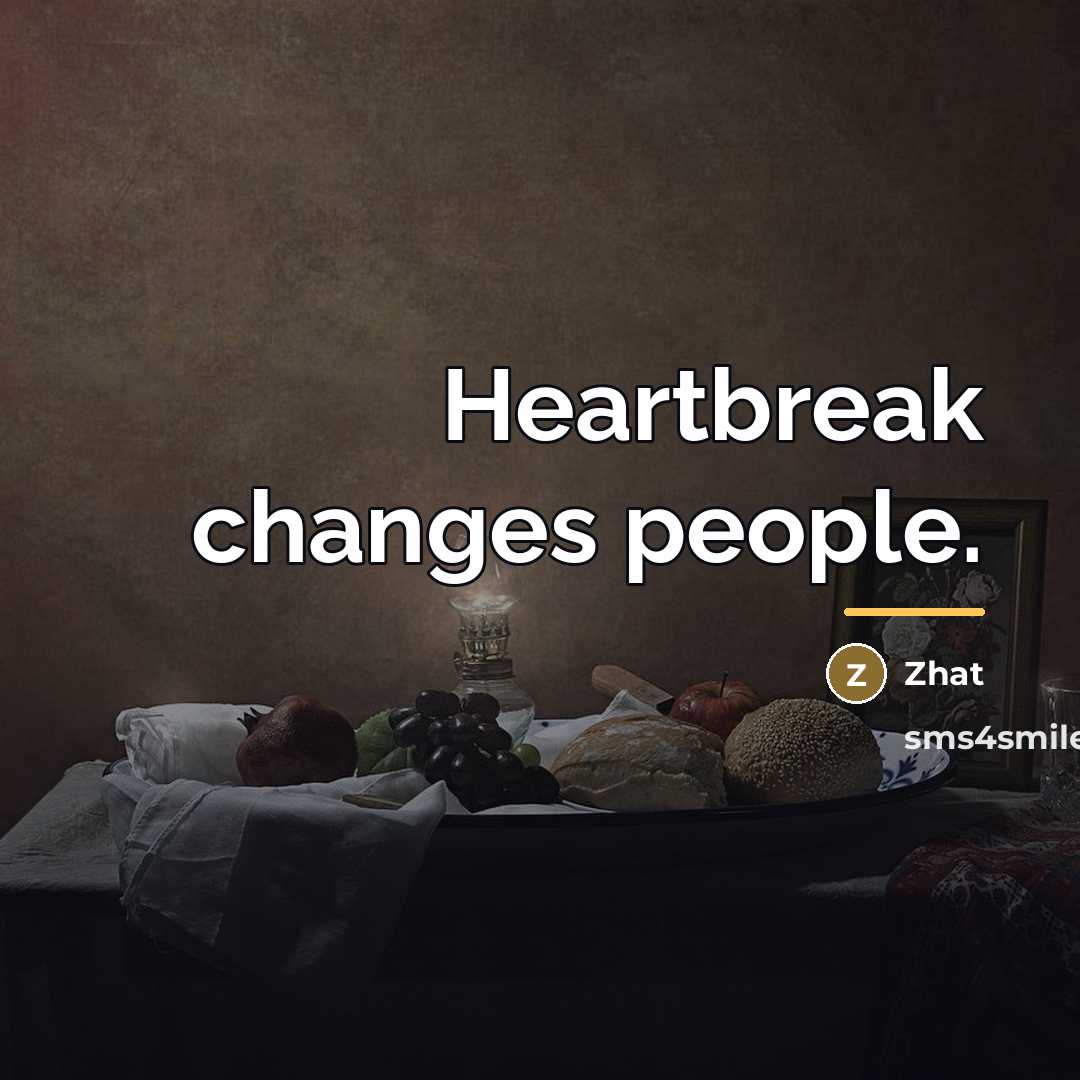 “Heartbreak changes people.…” quote by Zhat