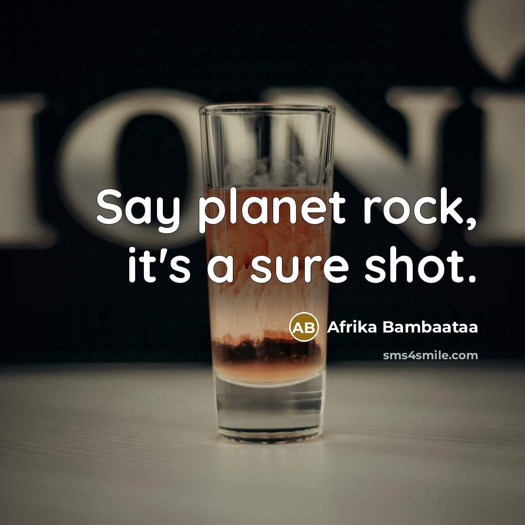 “Say planet rock, it's a sure shot.…” quote by Afrika Bambaataa