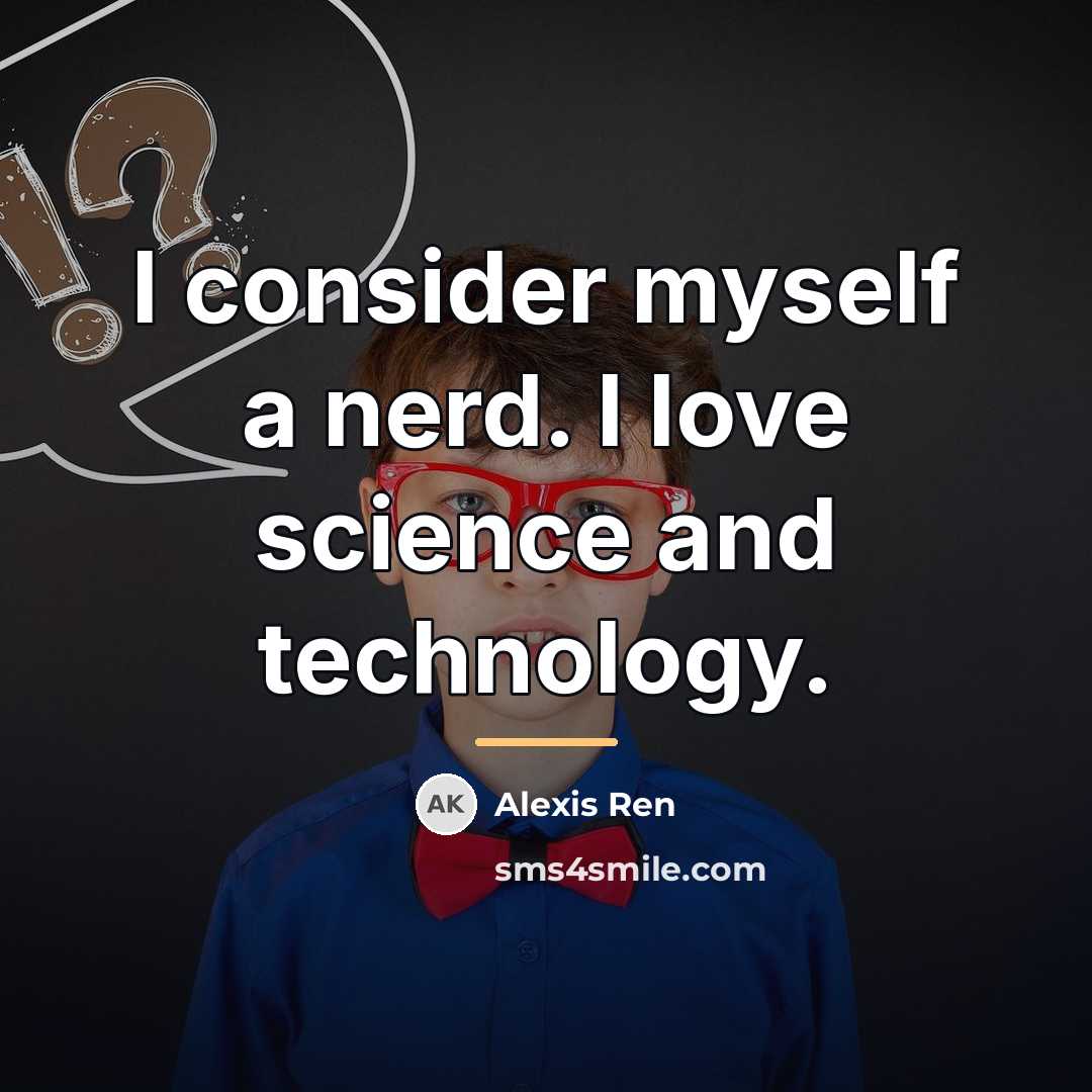 “I consider myself a nerd. I love science and technology.…” quote by Alexis Ren
