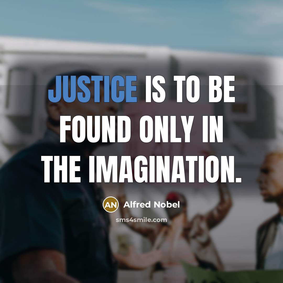 “Justice is to be found only in the imagination.…” quote by Alfred Nobel