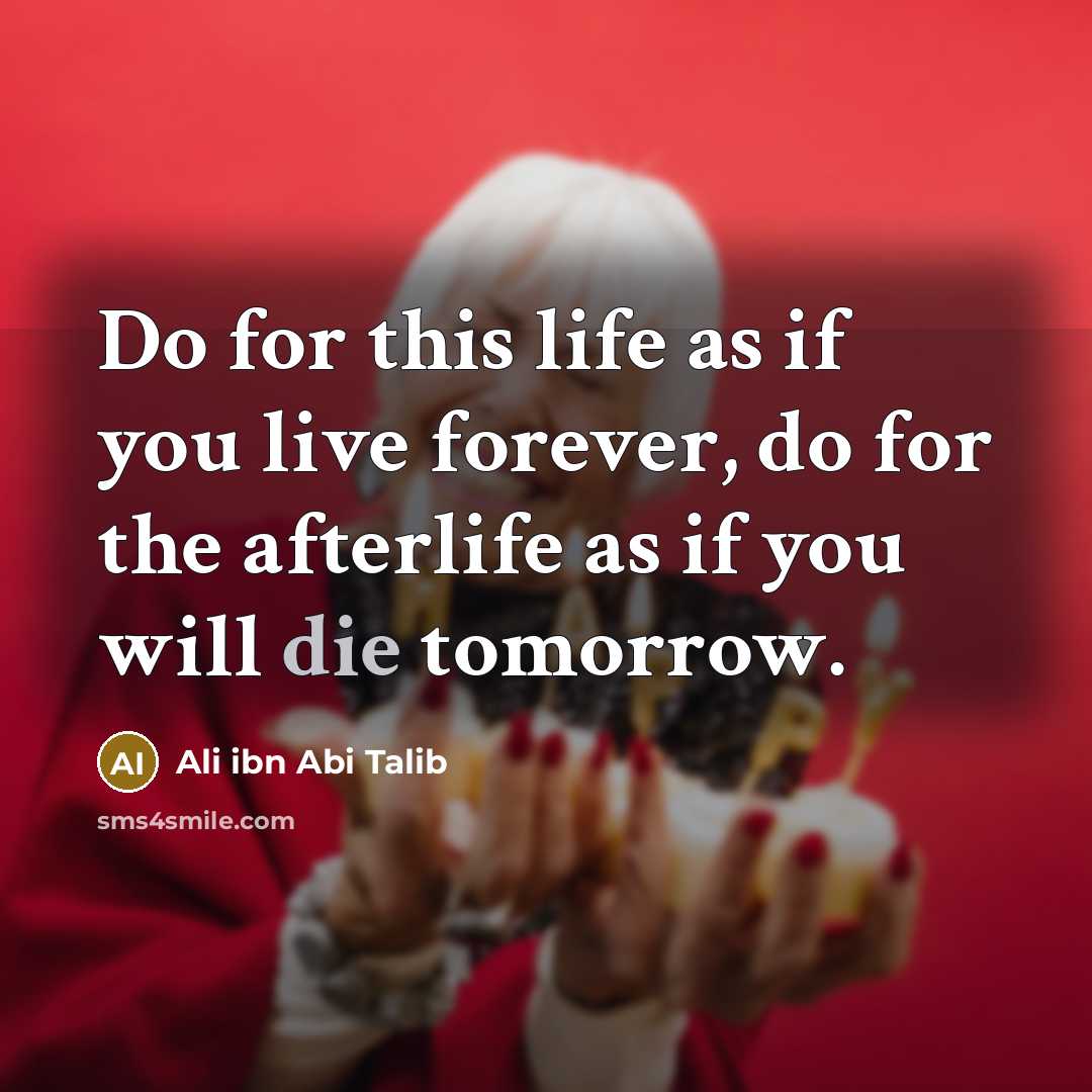 “Do for this life as if you live forever, do…” quote by Ali ibn Abi Talib