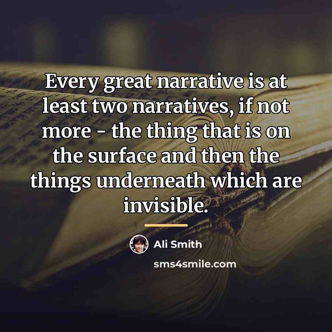 “Every great narrative is at least two narratives, if not…” quote by Ali Smith