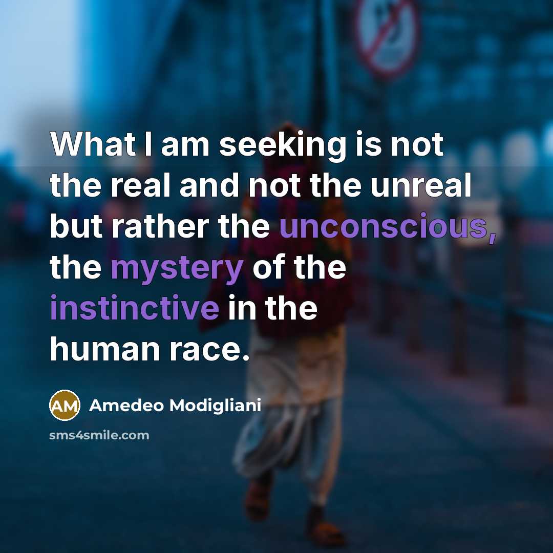 “What I am seeking is not the real and not…” quote by Amedeo Modigliani