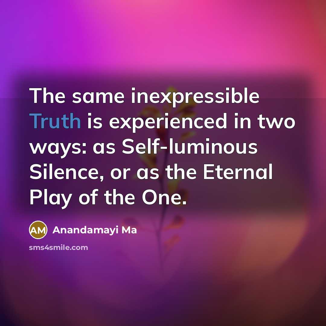 “The same inexpressible Truth is experienced in two ways: as…” quote by Anandamayi Ma