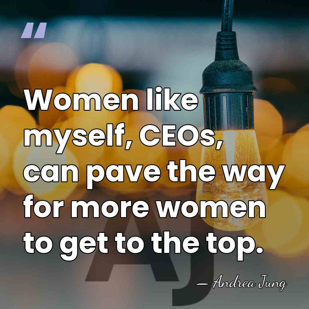 Women like myself, CEOs, can pave the way for more women to&hellip; - Andrea Jung
