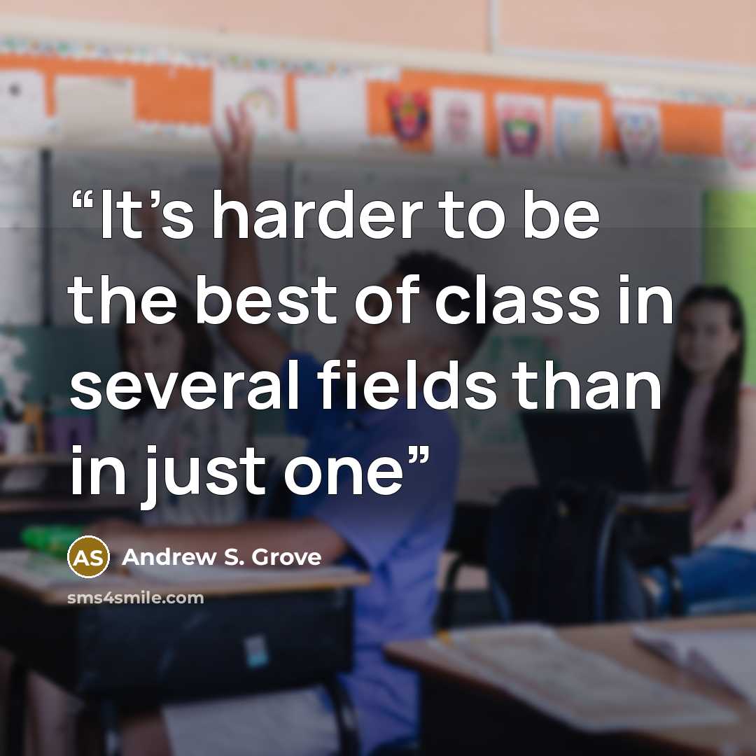 “It's harder to be the best of class in several fields than in just one” quote by Andrew S. Grove