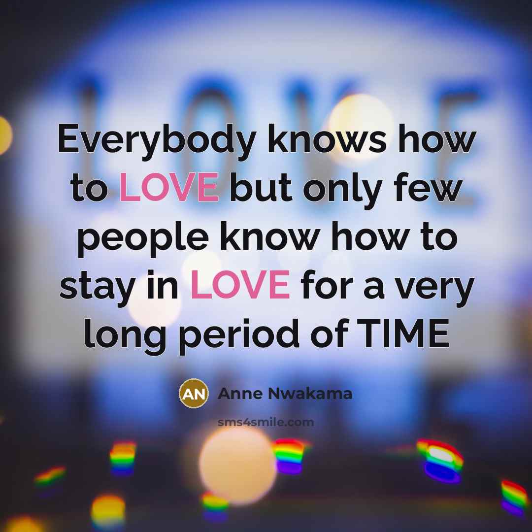 “Everybody knows how to LOVE but only few people know how to stay in LOVE for a very long period of TIME” quote by Anne Nwakama