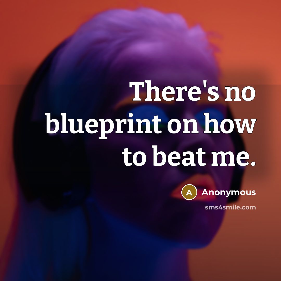 “There's no blueprint on how to beat me.…” quote by Anonymous