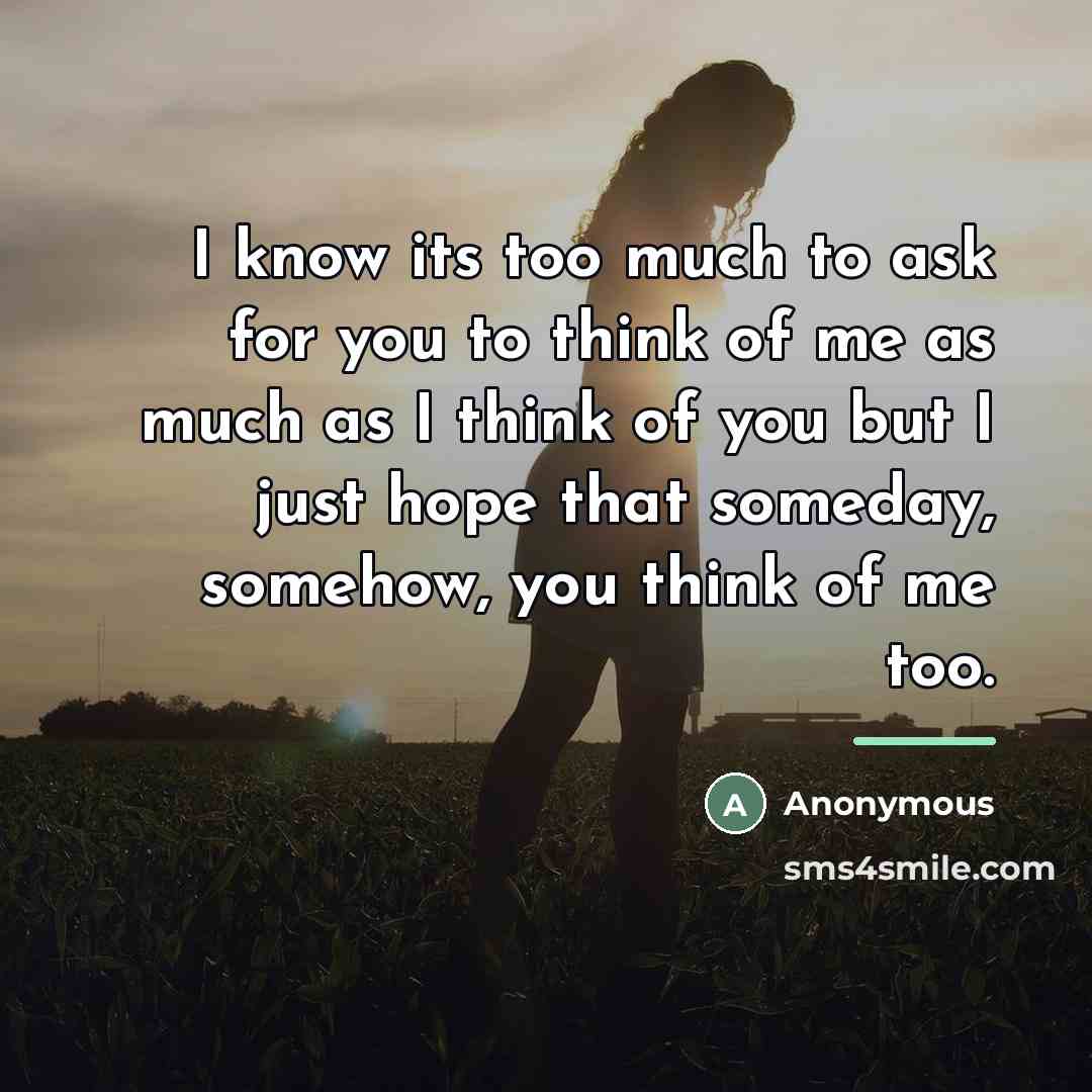 “I know its too much to ask for you to…” quote by Anonymous