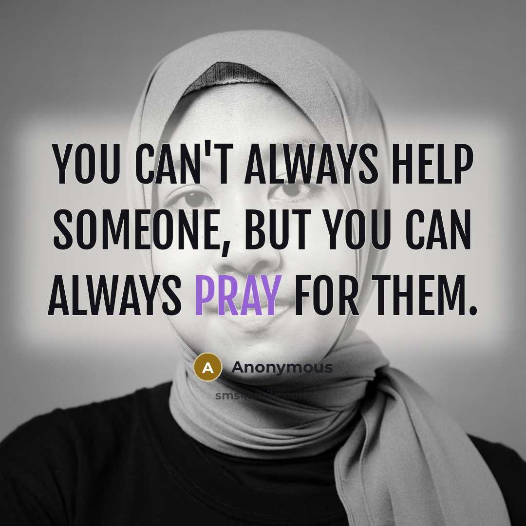 “You can't always help someone, but you can always pray…” quote by Anonymous
