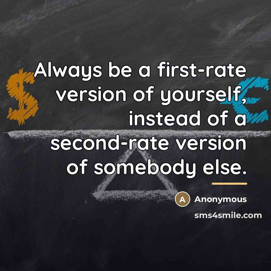 “Always be a first-rate version of yourself, instead of a…” quote by Anonymous