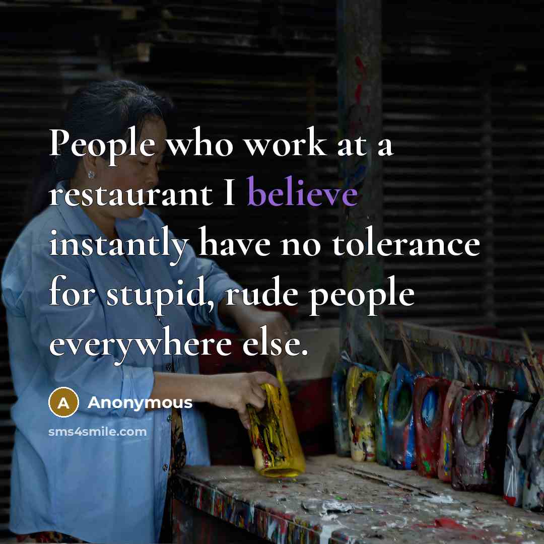 “People who work at a restaurant I believe instantly have…” quote by Anonymous