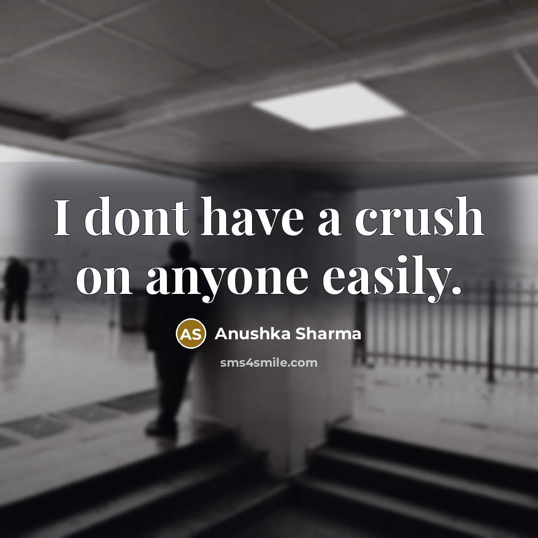 “I dont have a crush on anyone easily.…” quote by Anushka Sharma