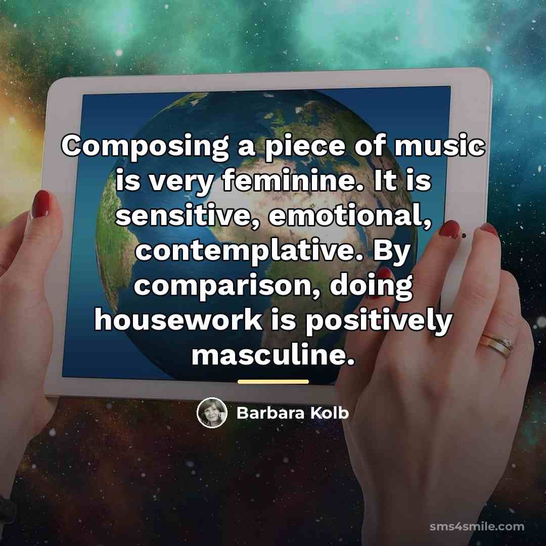 “Composing a piece of music is very feminine. It is…” quote by Barbara Kolb
