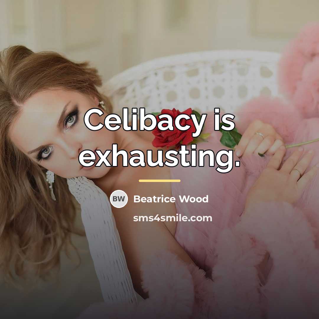 “Celibacy is exhausting.…” quote by Beatrice Wood