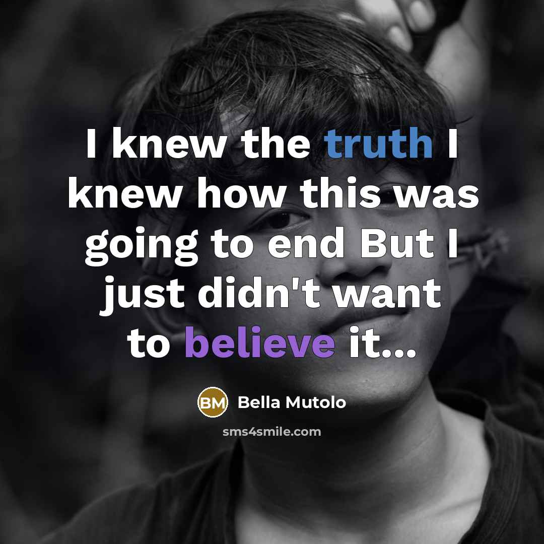 “I knew the truth I knew how this was going…” quote by Bella Mutolo