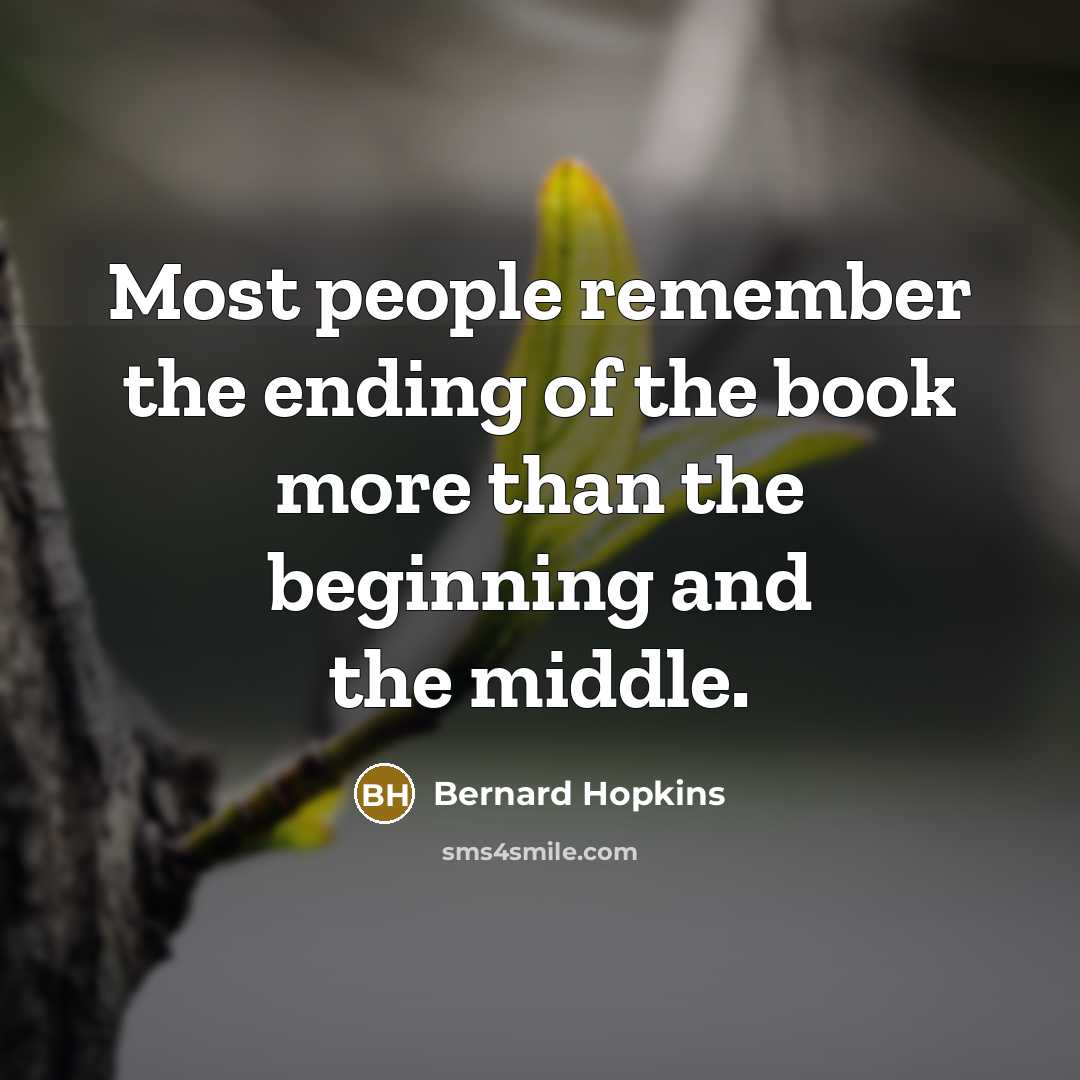 “Most people remember the ending of the book more than…” quote by Bernard Hopkins