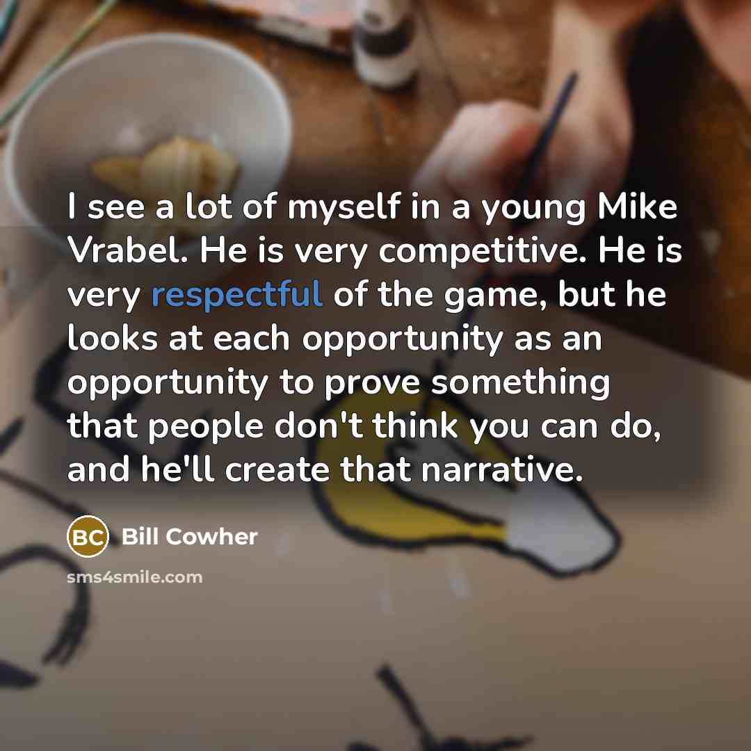 “I see a lot of myself in a young Mike…” quote by Bill Cowher