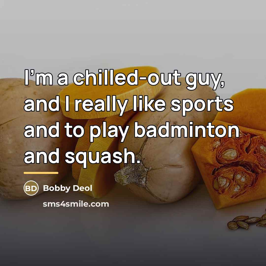 “I'm a chilled-out guy, and I really like sports and…” quote by Bobby Deol
