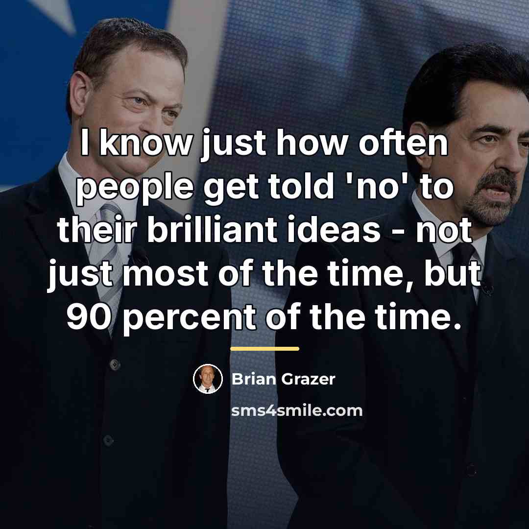 “I know just how often people get told 'no' to…” quote by Brian Grazer