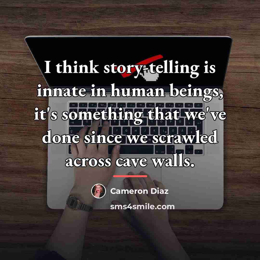 “I think story-telling is innate in human beings, it's something…” quote by Cameron Diaz