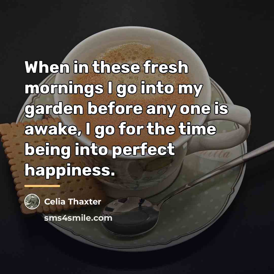 “When in these fresh mornings I go into my garden…” quote by Celia Thaxter