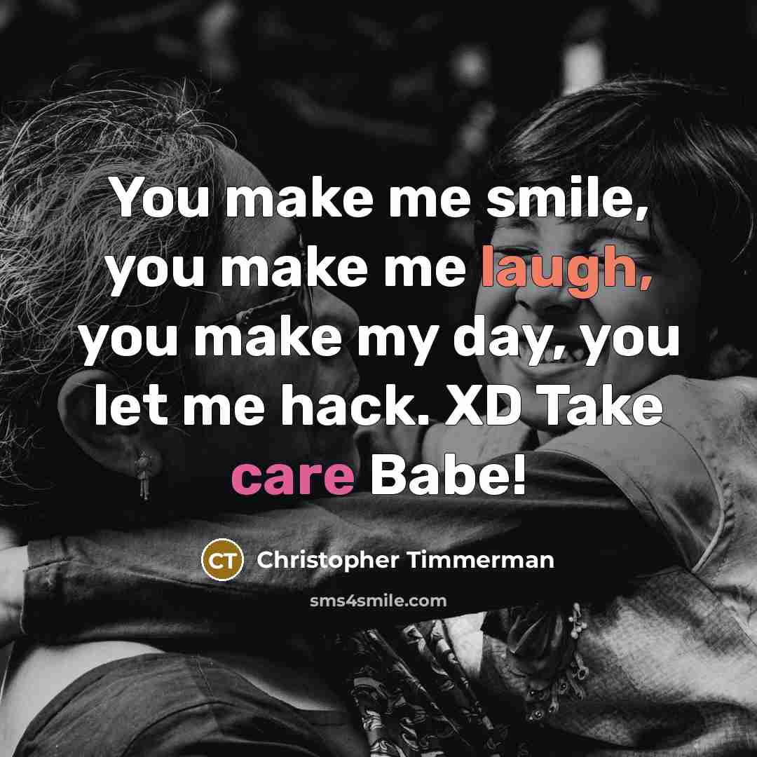 “You make me smile, you make me laugh, you make…” quote by Christopher Timmerman