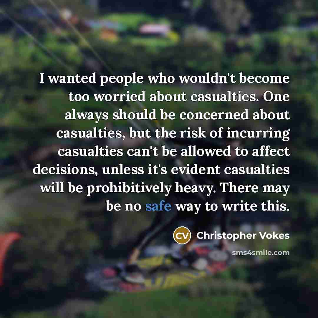“I wanted people who wouldn't become too worried about casualties.…” quote by Christopher Vokes