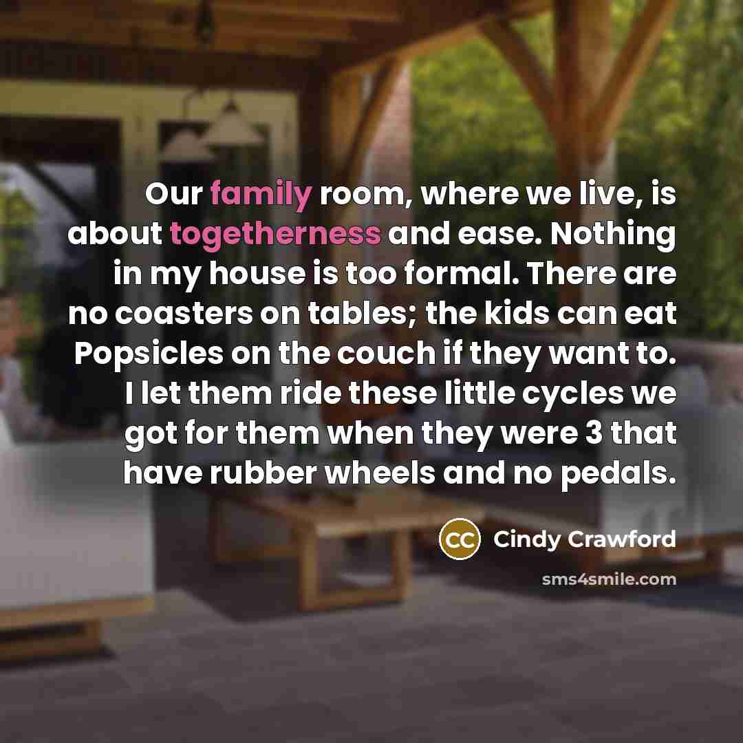 “Our family room, where we live, is about togetherness and…” quote by Cindy Crawford