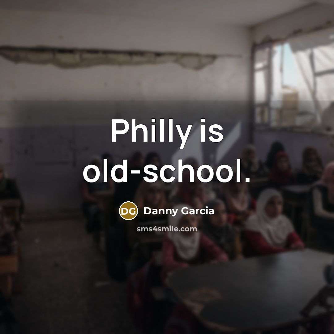 “Philly is old-school.…” quote by Danny Garcia