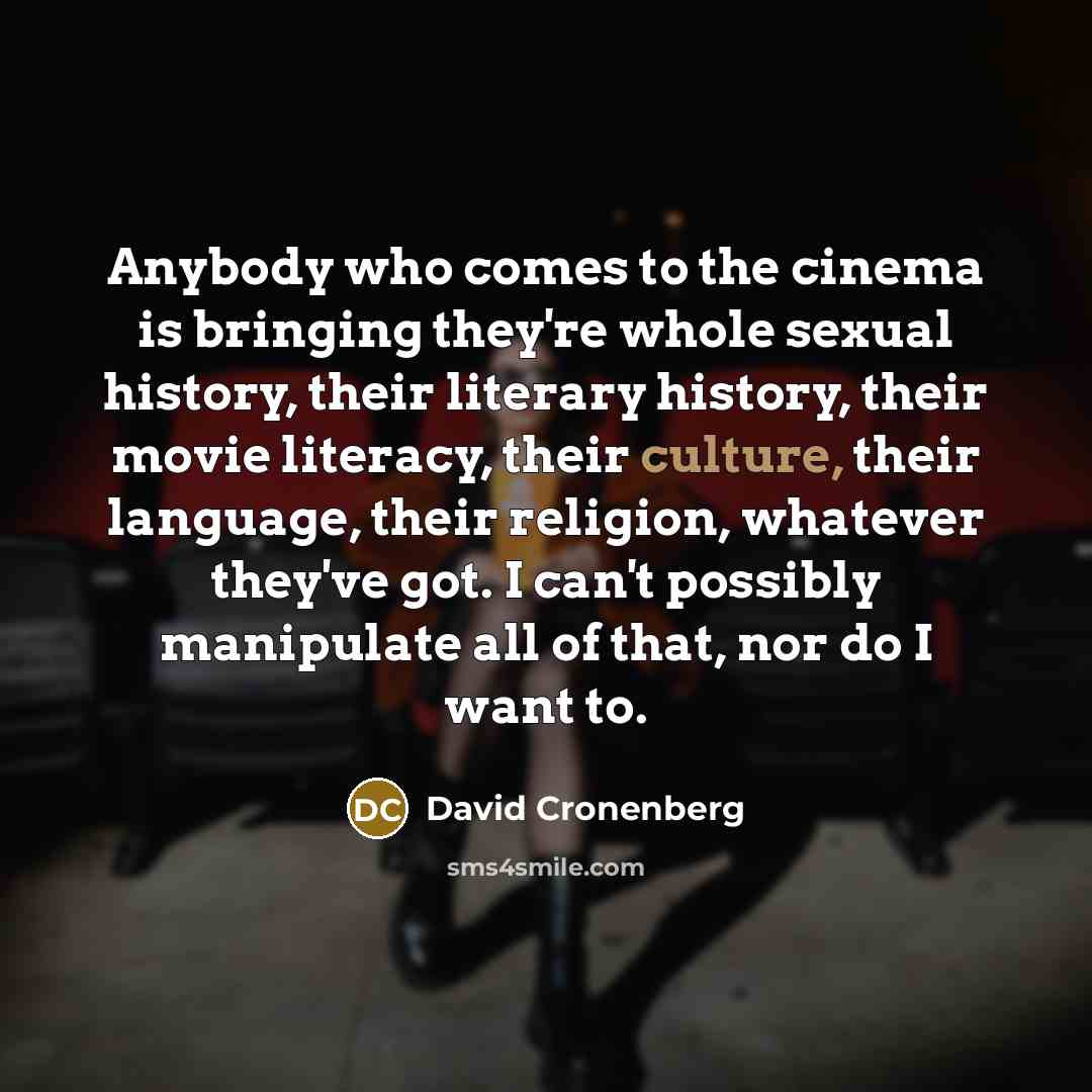 “Anybody who comes to the cinema is bringing they're whole…” quote by David Cronenberg
