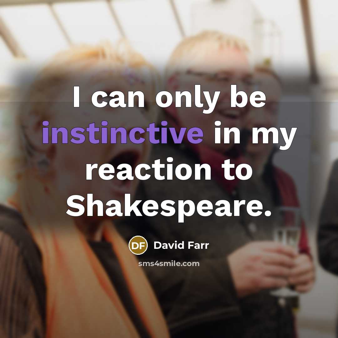 “I can only be instinctive in my reaction to Shakespeare.…” quote by David Farr